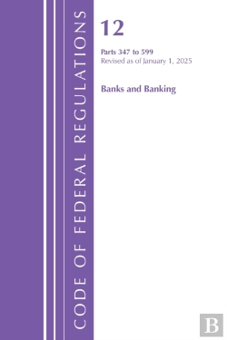 Bertrand.pt - Code Of Federal Regulations, Title 12 Banks And Banking 347-599, Revised As Of January 1, 2025
