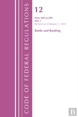 Bertrand.pt - Code Of Federal Regulations, Title 12 Banks And Banking 600-899, Revised As Of January 1, 2022