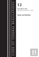 Code Of Federal Regulations, Title 12 Banks And Banking 900-1025, Revised As Of January 1, 2023