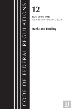 Bertrand.pt - Code Of Federal Regulations, Title 12 Banks And Banking 900-1025, Revised As Of January 1, 2023