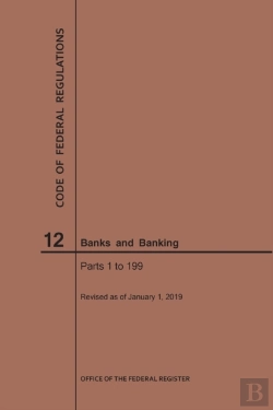 Bertrand.pt - Code Of Federal Regulations Title 12, Banks And Banking, Parts 1-199, 2019