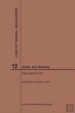 Bertrand.pt - Code Of Federal Regulations Title 12, Banks And Banking, Parts 200-219, 2019