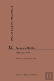 Code Of Federal Regulations Title 12, Banks And Banking, Parts 300-346, 2019