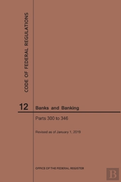 Bertrand.pt - Code Of Federal Regulations Title 12, Banks And Banking, Parts 300-346, 2019