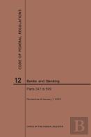 Code Of Federal Regulations Title 12, Banks And Banking, Parts 347-599, 2019