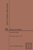 Code Of Federal Regulations Title 12, Banks And Banking, Parts 600-899, 2019