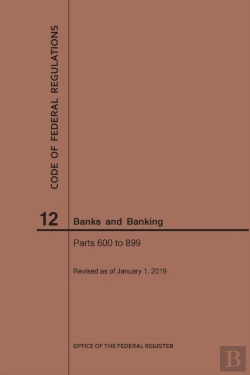 Bertrand.pt - Code Of Federal Regulations Title 12, Banks And Banking, Parts 600-899, 2019