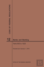 Code Of Federal Regulations Title 12, Banks And Banking, Parts 900-1025, 2019