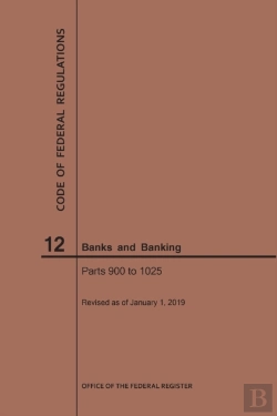 Bertrand.pt - Code Of Federal Regulations Title 12, Banks And Banking, Parts 900-1025, 2019