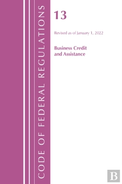 Bertrand.pt - Code Of Federal Regulations, Title 13 Business Credit And Assistance, Revised As Of January 1, 2022