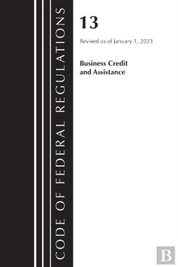 Bertrand.pt - Code Of Federal Regulations, Title 13 Business Credit And Assistance, Revised As Of January 1, 2023