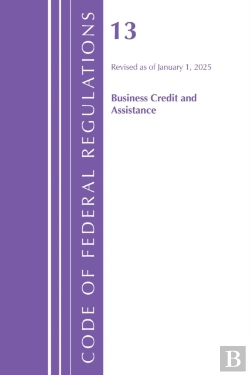 Bertrand.pt - Code Of Federal Regulations, Title 13 Business Credit And Assistance, Revised As Of January 1, 2025