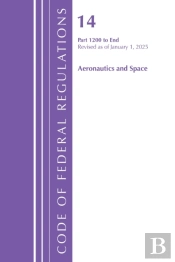 Code Of Federal Regulations, Title 14 Aeronautics And Space 1200-End, Revised As Of January 1, 2025