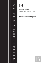 Code Of Federal Regulations, Title 14 Aeronautics And Space 200-1199, Revised As Of January 1, 2023