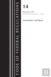 Code Of Federal Regulations, Title 14 Aeronautics And Space 60-109, Revised As Of January 1, 2023