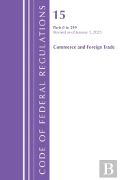Code Of Federal Regulations, Title 15 Commerce And Foreign Trade 0-299, Revised As Of January 1, 2025