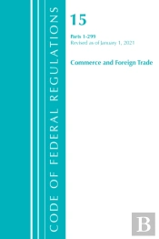 Code Of Federal Regulations, Title 15 Commerce And Foreign Trade 1-299, Revised As Of January 1, 2021