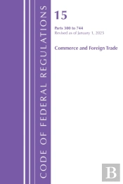 Code Of Federal Regulations, Title 15 Commerce And Foreign Trade 300-744, Revised As Of January 1, 2025