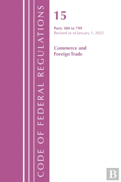 Bertrand.pt - Code Of Federal Regulations, Title 15 Commerce And Foreign Trade 300-799, Revised As Of January 1, 2022
