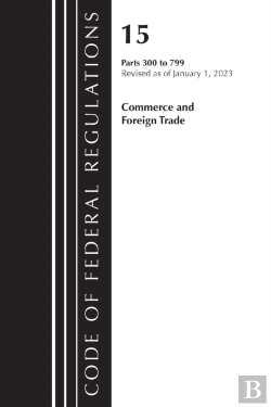 Bertrand.pt - Code Of Federal Regulations, Title 15 Commerce And Foreign Trade 300-799, Revised As Of January 1, 2023