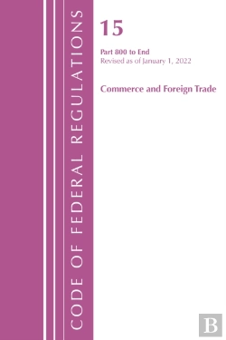 Bertrand.pt - Code Of Federal Regulations, Title 15 Commerce And Foreign Trade 800-End, Revised As Of January 1, 2022