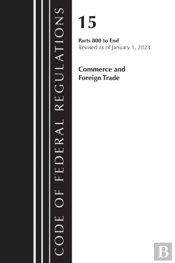 Bertrand.pt - Code Of Federal Regulations, Title 15 Commerce And Foreign Trade 800-End, Revised As Of January 1, 2023