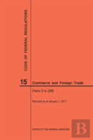 Code Of Federal Regulations Title 15, Commerce And Foreign Trade, Parts 0-299, 2017