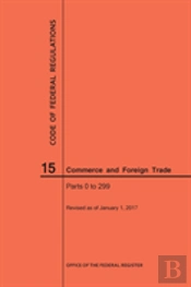 Code Of Federal Regulations Title 15, Commerce And Foreign Trade, Parts 0-299, 2017