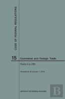 Code Of Federal Regulations Title 15, Commerce And Foreign Trade, Parts 0-299, 2018
