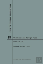 Code Of Federal Regulations Title 15, Commerce And Foreign Trade, Parts 0-299, 2018