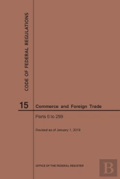 Code Of Federal Regulations Title 15, Commerce And Foreign Trade, Parts 0-299, 2019