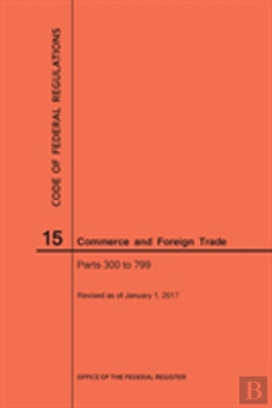 Bertrand.pt - Code Of Federal Regulations Title 15, Commerce And Foreign Trade, Parts 300-799, 2017
