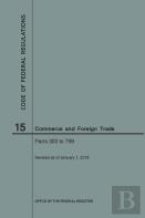 Code Of Federal Regulations Title 15, Commerce And Foreign Trade, Parts 300-799, 2018