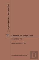 Code Of Federal Regulations Title 15, Commerce And Foreign Trade, Parts 300-799, 2019