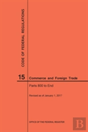 Code Of Federal Regulations Title 15, Commerce And Foreign Trades, Parts 800-End, 2017