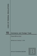 Code Of Federal Regulations Title 15, Commerce And Foreign Trades, Parts 800-End, 2018