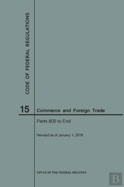 Bertrand.pt - Code Of Federal Regulations Title 15, Commerce And Foreign Trades, Parts 800-End, 2018