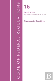 Code Of Federal Regulations, Title 16 Commercial Practices 0-999, Revised As Of January 1, 2022