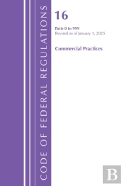Code Of Federal Regulations, Title 16 Commercial Practices 0-999, Revised As Of January 1, 2025