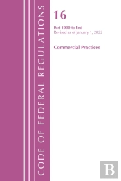 Code Of Federal Regulations, Title 16 Commercial Practices 1000-End, Revised As Of January 1, 2022