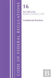 Code Of Federal Regulations, Title 16 Commercial Practices 1000-End, Revised As Of January 1, 2025