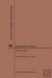 Code Of Federal Regulations Title 16, Commercial Practices, Parts 0-999, 2019