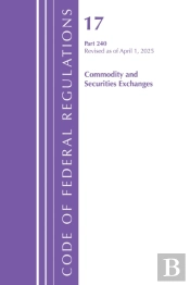Code Of Federal Regulations, Title 17 Commercial Sec Exch 240, Revised As Of April 1, 2025