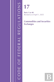 Code Of Federal Regulations, Title 17 Commodity And Securities Exchanges 1-40,  Revised April 1, 2025