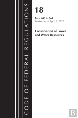 Bertrand.pt - Code Of Federal Regulations, Title 18 Conservation Of Power And Water Resources 400-End, 2023