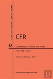 Code Of Federal Regulations Title 18, Conservation Of Power And Water Resources, Parts 400-End, 2017