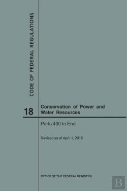 Bertrand.pt - Code Of Federal Regulations Title 18, Conservation Of Power And Water Resources, Parts 400-End, 2018