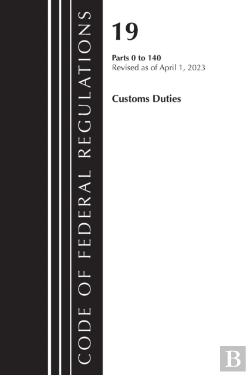 Bertrand.pt - Code Of Federal Regulations, Title 19 Customs Duties 0-140 2023