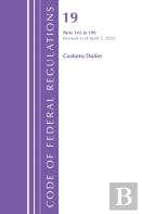 Code Of Federal Regulations, Title 19 Customs Duties 141 - 199, Revised As Of April 1, 2025