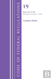 Code Of Federal Regulations, Title 19 Customs Duties 141 - 199, Revised As Of April 1, 2025